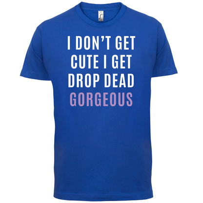 Drop Dead Gorgeous T Shirt
