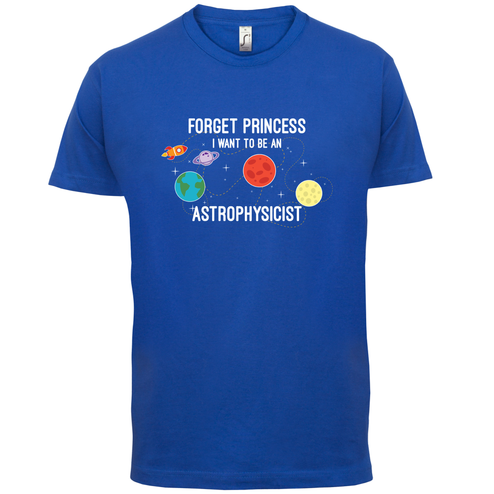 Forget Princess Astrophysicist T Shirt
