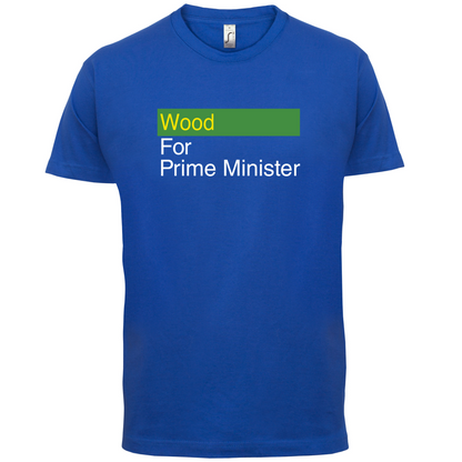 Wood for Prime Minister T Shirt