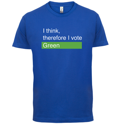 I think, therefore I vote Green T Shirt