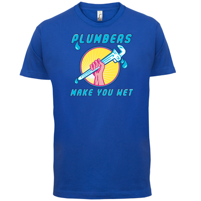 Plumbers Make You Wet T Shirt