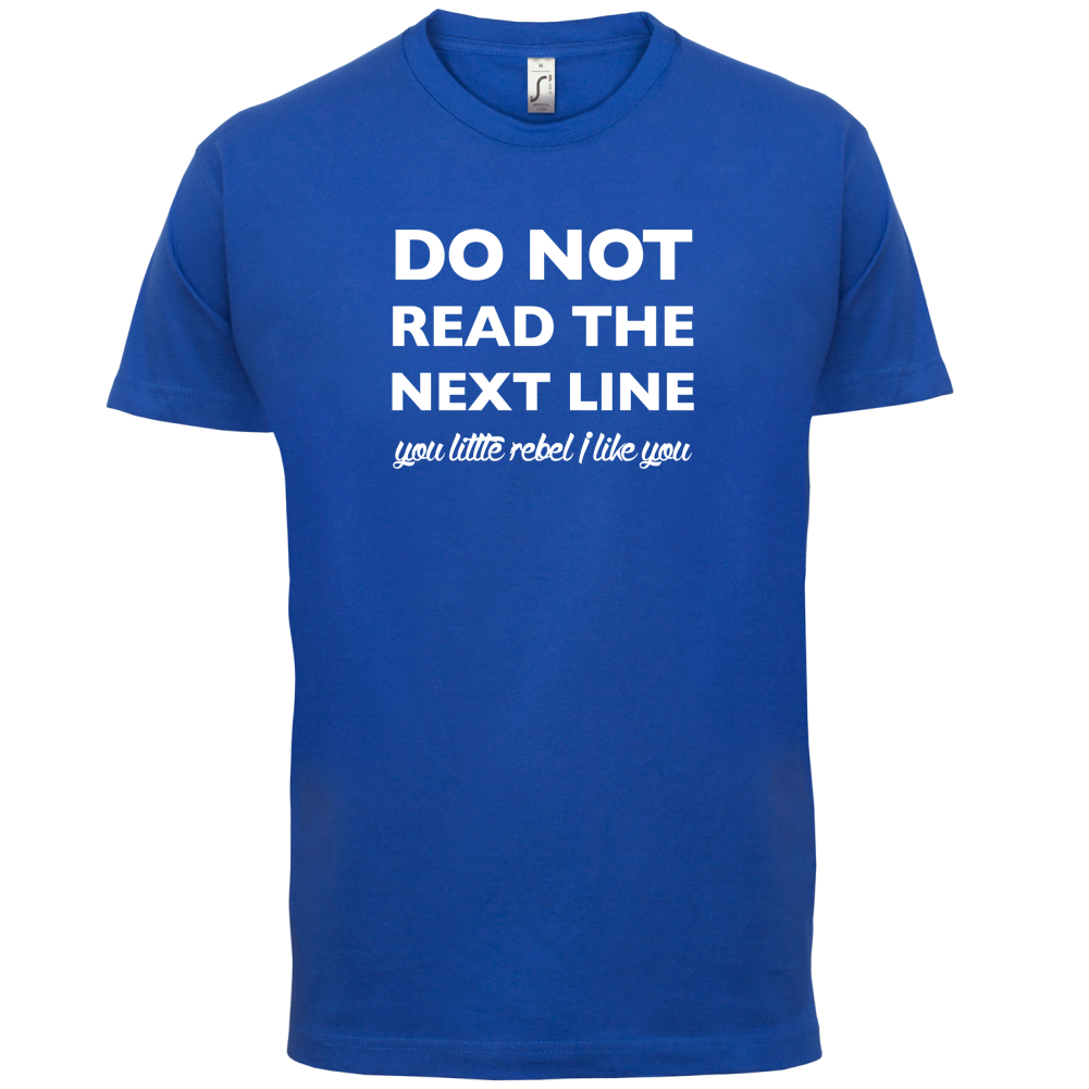 Do Not Read the Next Line T Shirt