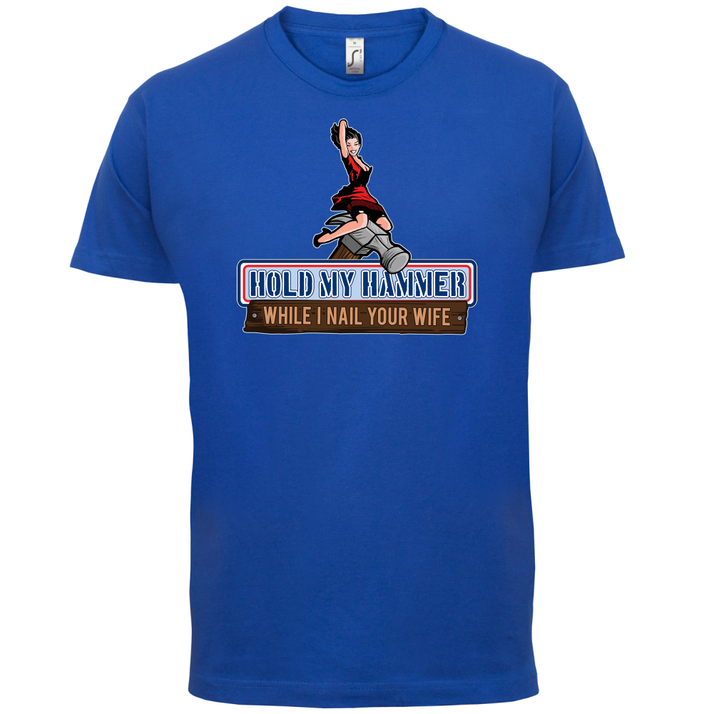 Hold My Hammer While I Nail.. T Shirt