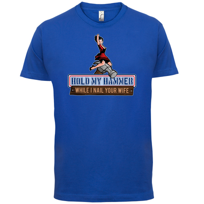 Hold My Hammer While I Nail.. T Shirt