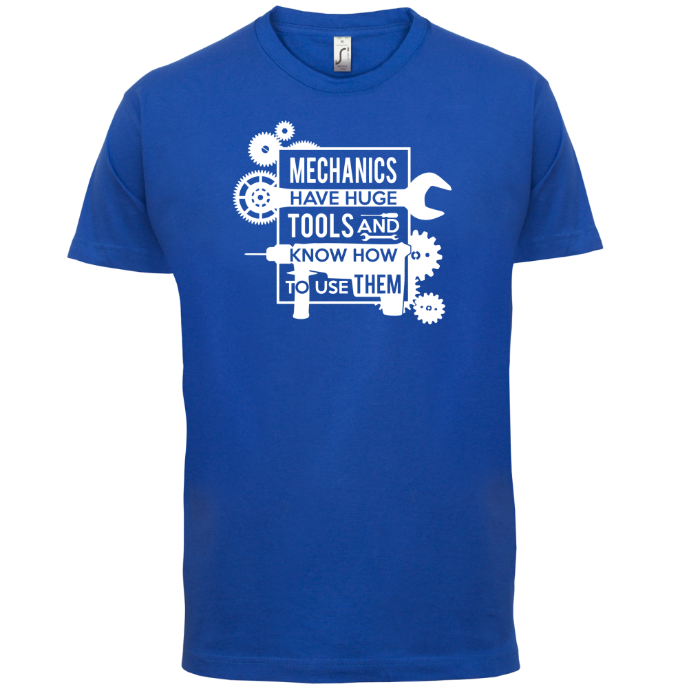 Mechanics Have Huge Tools T Shirt