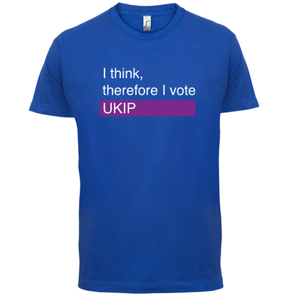 I think, therefore I vote UKIP T Shirt