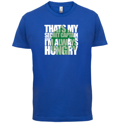 That's My Secret I'm always Hungry T Shirt