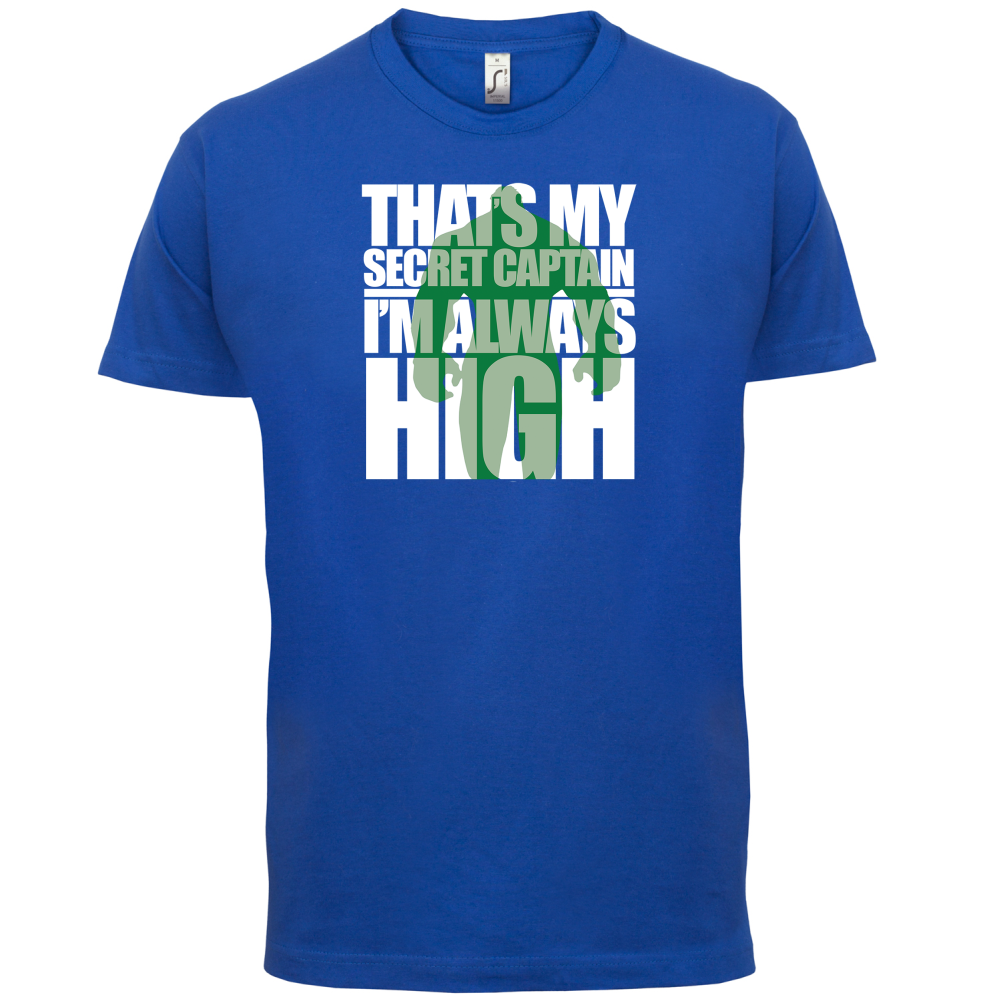 That's My Secret I'm always High T Shirt