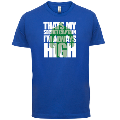 That's My Secret I'm always High T Shirt