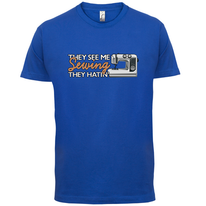 They See me Sewing, they Hating T Shirt