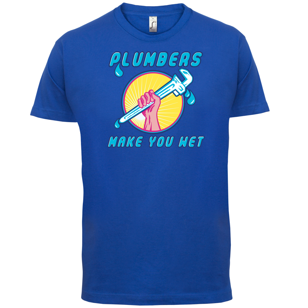 Plumbers Make You Wet T Shirt