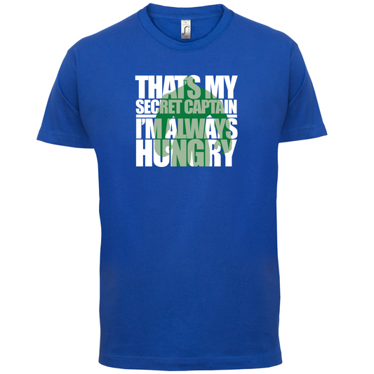 That's My Secret I'm always Hungry T Shirt