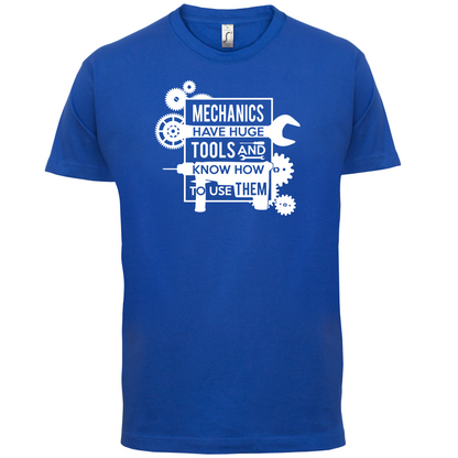 Mechanics Have Huge Tools T Shirt