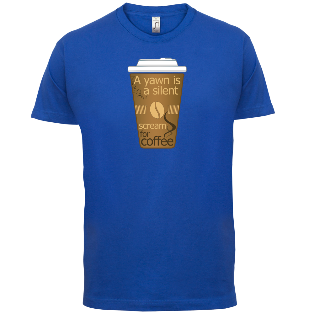 A Yawn is a Silent scream for Coffee T Shirt