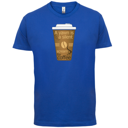 A Yawn is a Silent scream for Coffee T Shirt
