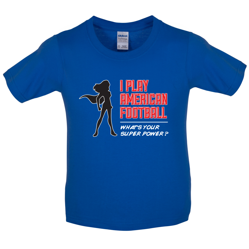 I Play American Football What's Your Super Power FEMALE DESIGN Kids T Shirt