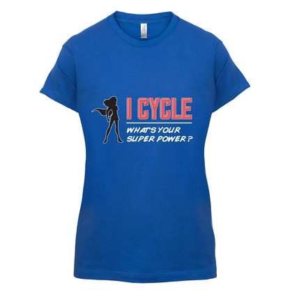 I Cycle What's Your Super Power FEMALE Design T Shirt