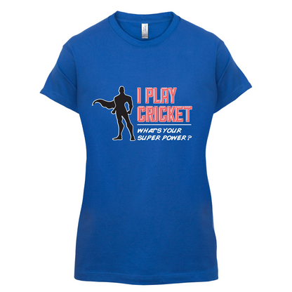 I Play Cricket What's Your Super Power MALE Design T Shirt