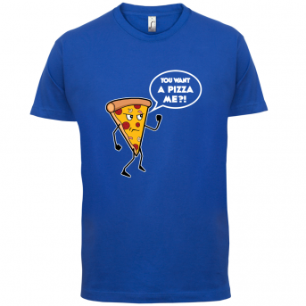 You Want A Pizza Me T Shirt