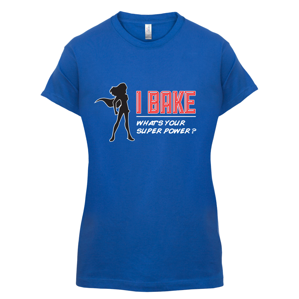 I Bake What's Your Super Power FEMALE DESIGN T Shirt
