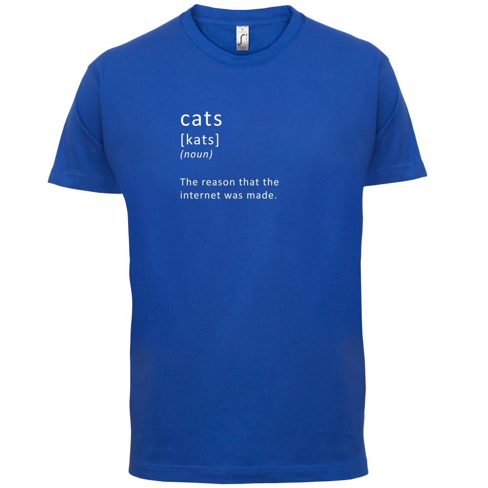 Funny Definition Cats (The Reason The Internet Was Made) T Shirt