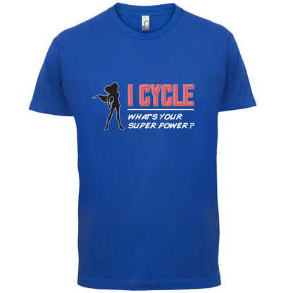 I Cycle What's Your Super Power FEMALE Design T Shirt