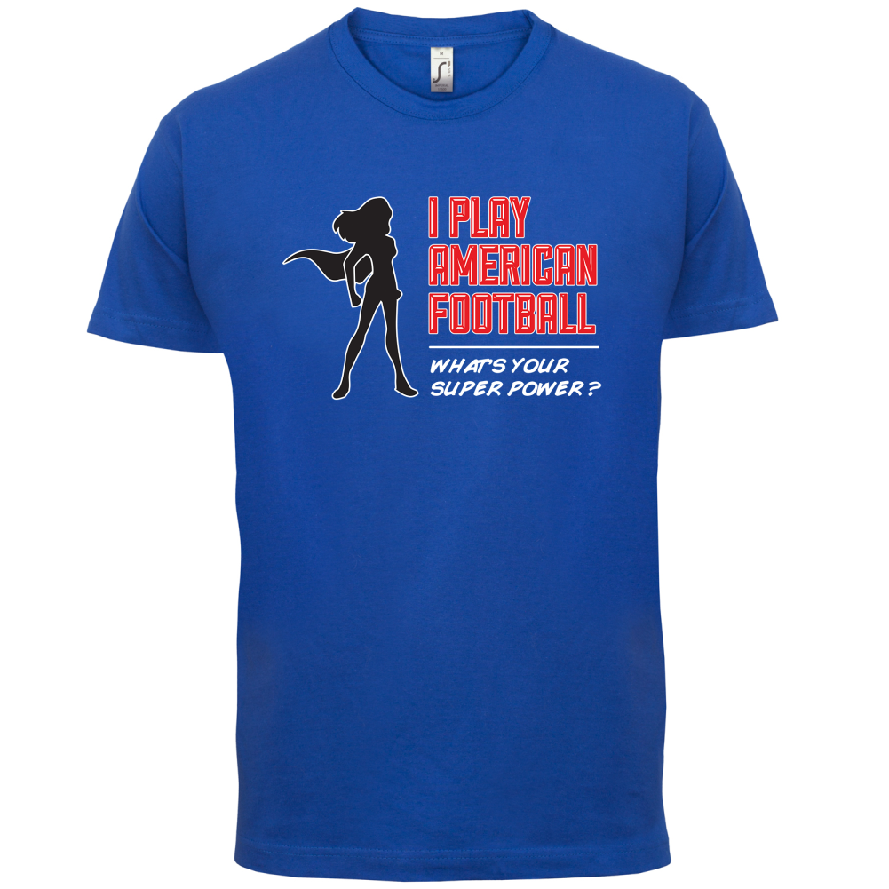 I Play American Football What's Your Super Power FEMALE DESIGN T Shirt