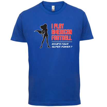 I Play American Football What's Your Super Power FEMALE DESIGN T Shirt