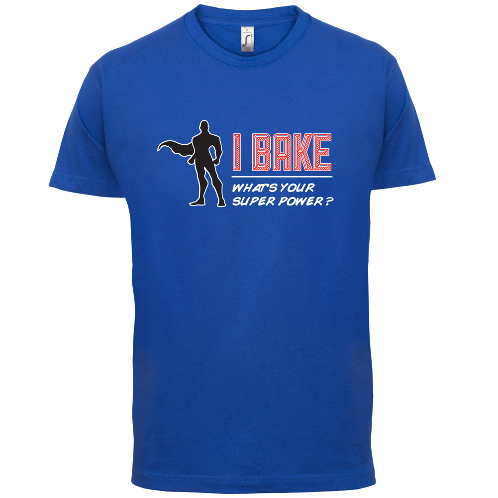I Bake What's Your Super Power MALE Design T Shirt