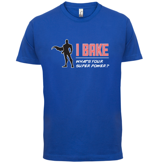 I Bake What's Your Super Power MALE Design T Shirt