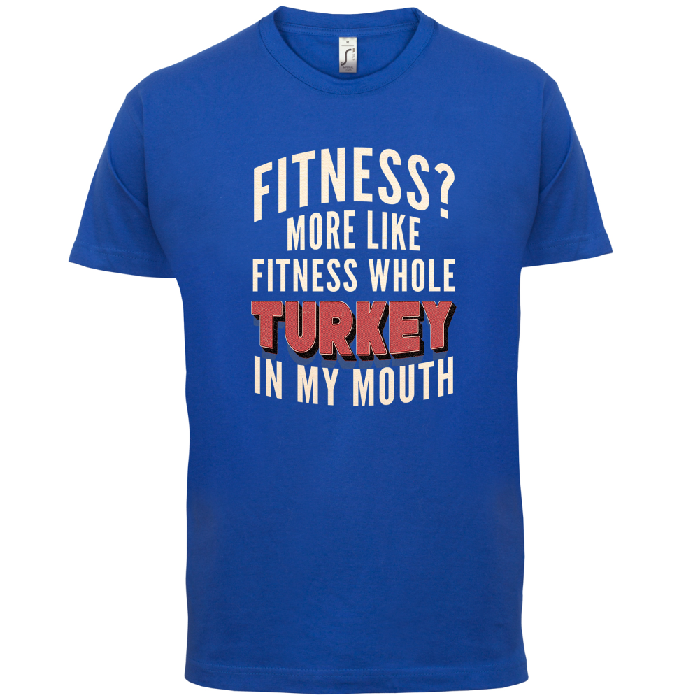Fitness Turkey In My Mouth T Shirt