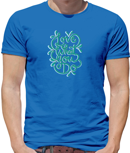Love What You Do T Shirt