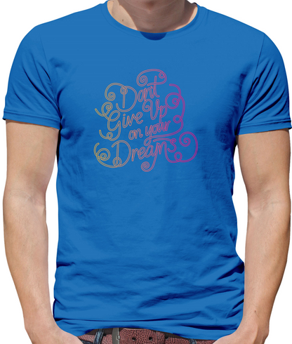 Dont Give Up On Your Dreams T Shirt