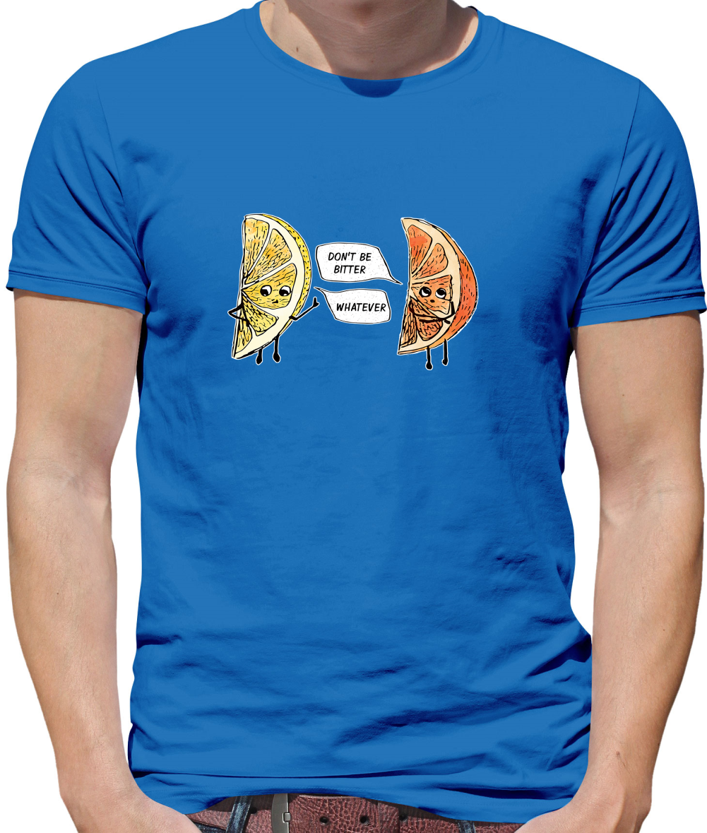 Don't Be Bitter T Shirt