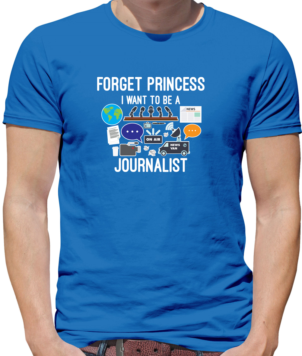 Forget princess Journalist T Shirt