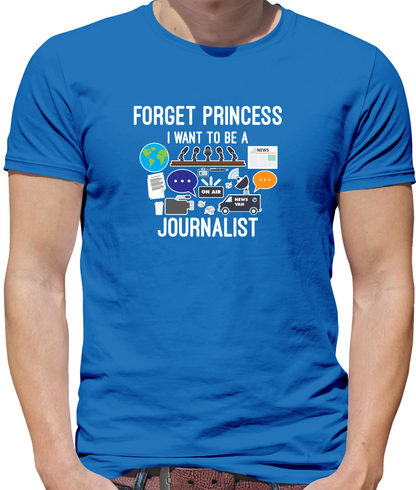 Forget princess Journalist T Shirt