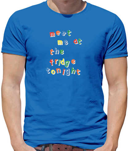 Meet Me At The Fridge T Shirt