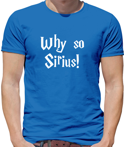 Why So Sirius T Shirt