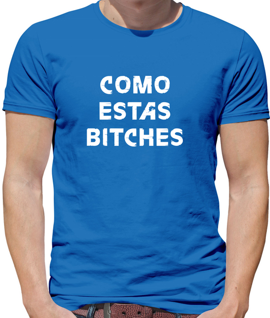 Como Estas Bitches T Shirt