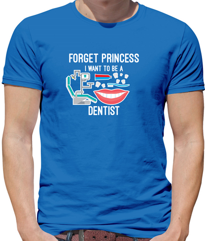 Forget Princess Dentist T Shirt