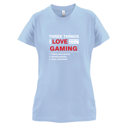 Three Things I Love Nearly As Much As Gaming T Shirt