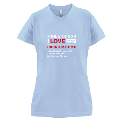 Three Things I Love Nearly As Much As BMX T Shirt