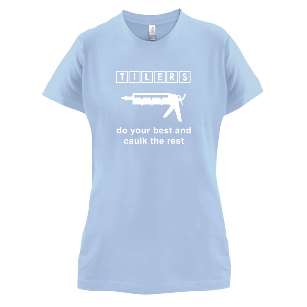 Tilers Do Your Best Caulk The Rest T Shirt