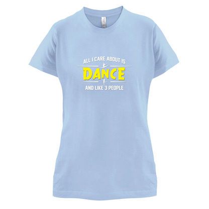 All I Care About Is Dance Female T Shirt