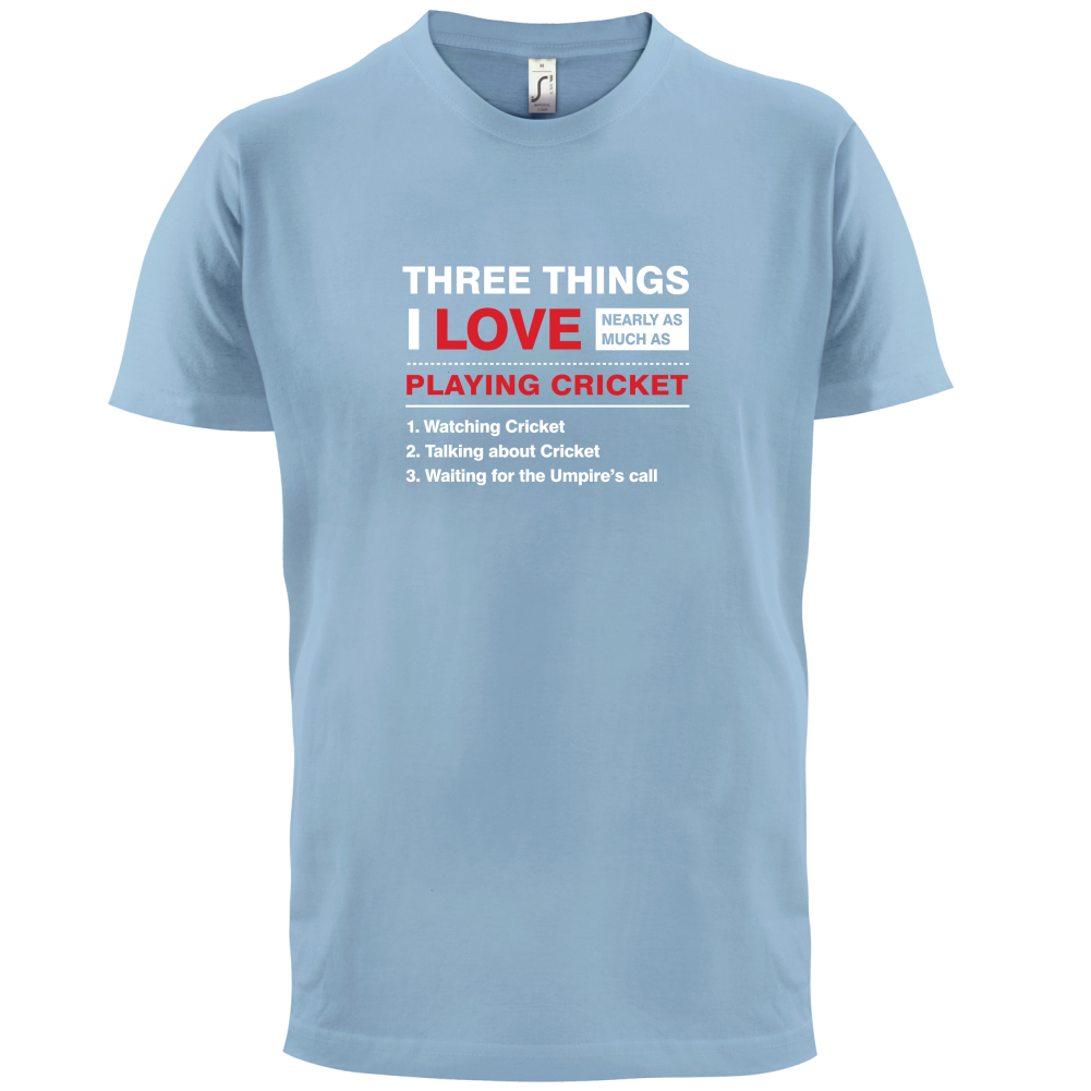 Three Things I Love Nearly As Much As Cricket T Shirt