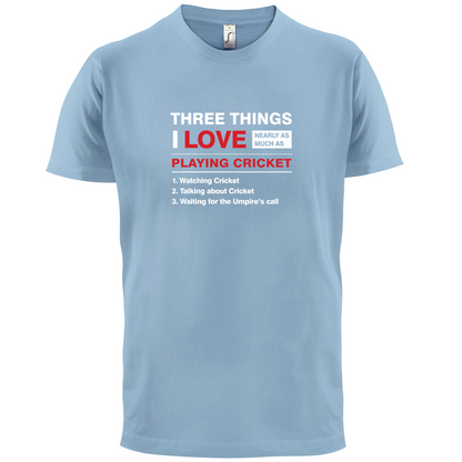 Three Things I Love Nearly As Much As Cricket T Shirt