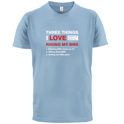 Three Things I Love Nearly As Much As BMX T Shirt
