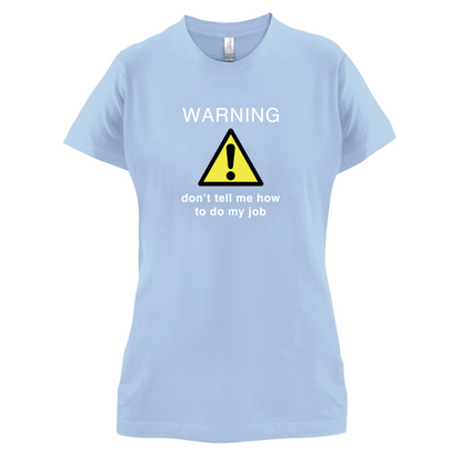 Warning Don't Tell Me How To Do My Job T Shirt