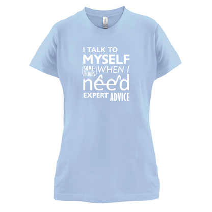 I Talk To Myself For Expert Advice T Shirt