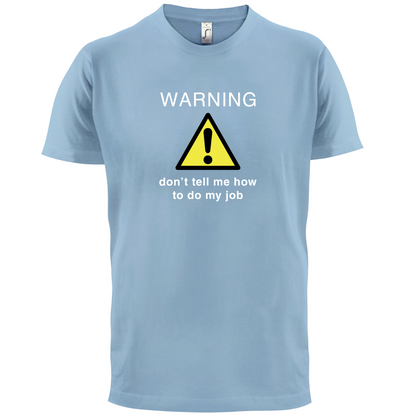 Warning Don't Tell Me How To Do My Job T Shirt
